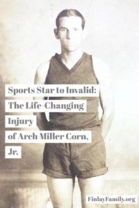 Sports Star to Invalid: The Life-Changing Injury of Arch Miller Corn Jr -- Finlay Family Genealogy